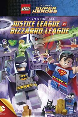 locandina Lego DC Comics Super Heroes: Justice League vs. Bizarro League