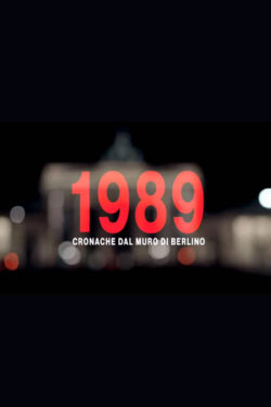 locandina 1989. Cronache dal Muro di Berlino