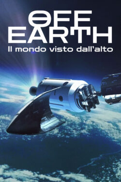 Off Earth – Il mondo visto dall’alto – Poster