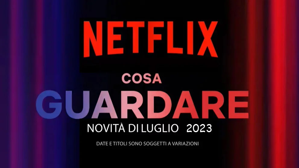 Netflix, le uscite di Luglio 2023