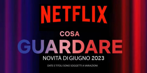 Netflix, le uscite di Giugno 2023