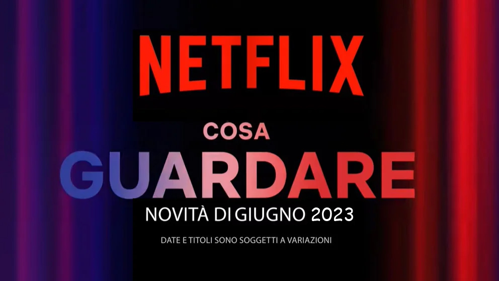 Netflix, le uscite di Giugno 2023